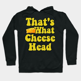 That's What Cheese Head - Funny she said quote Hoodie